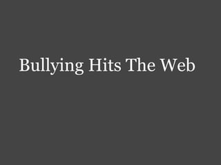 Bullying Hits The Web
 