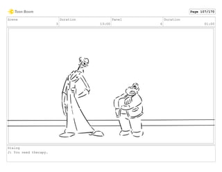 Scene
3
Duration
13:00
Panel
6
Duration
01:00
Dialog
J: You need therapy.
Page 107/170
 