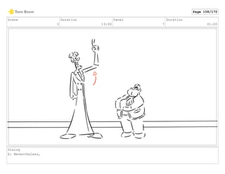 Scene
3
Duration
13:00
Panel
7
Duration
01:00
Dialog
E: Nevertheless,
Page 108/170
 