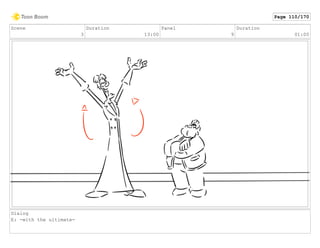 Scene
3
Duration
13:00
Panel
9
Duration
01:00
Dialog
E: -with the ultimate-
Page 110/170
 