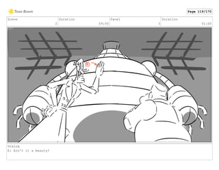 Scene
2
Duration
09:00
Panel
3
Duration
01:00
Dialog
E: Ain't it a beauty?
Page 119/170
 