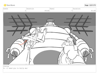 Scene
2
Duration
09:00
Panel
7
Duration
01:00
Dialog
E: -I need you to bully me-
Page 123/170
 