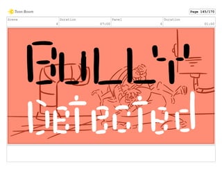 Scene
4
Duration
07:00
Panel
6
Duration
01:00
Page 145/170
 