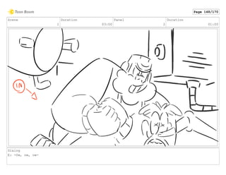 Scene
1
Duration
03:00
Panel
2
Duration
01:00
Dialog
E: -Ow, ow, ow-
Page 148/170
 