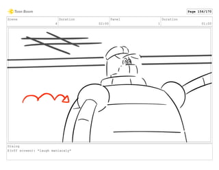 Scene
4
Duration
02:00
Panel
1
Duration
01:00
Dialog
E(off screen): *laugh maniacaly*
Page 156/170
 