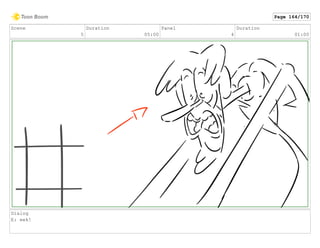 Scene
5
Duration
05:00
Panel
4
Duration
01:00
Dialog
E: eek!
Page 164/170
 
