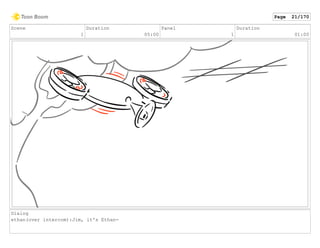 Scene
1
Duration
05:00
Panel
1
Duration
01:00
Dialog
ethan(over intercom):Jim, it's Ethan-
Page 21/170
 