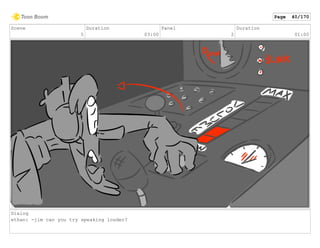 Scene
5
Duration
03:00
Panel
2
Duration
01:00
Dialog
ethan: -jim can you try speaking louder?
Page 40/170
 