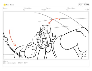 Scene
6
Duration
05:00
Panel
5
Duration
01:00
Dialog
jim(screaming): I SAID I COPY-
Page 46/170
 