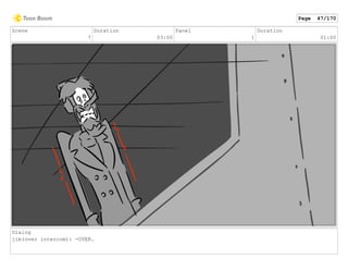 Scene
7
Duration
03:00
Panel
1
Duration
01:00
Dialog
jim(over intercom): -OVER.
Page 47/170
 