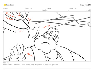 Scene
8
Duration
04:00
Panel
4
Duration
01:00
Dialog
ethan(over intercom): Just come over my place as soon as you can.
Page 53/170
 