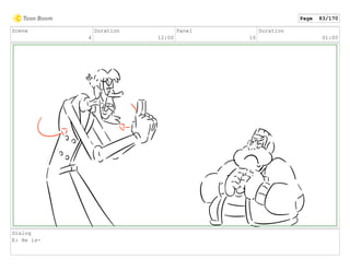 Scene
4
Duration
12:00
Panel
10
Duration
01:00
Dialog
E: He is-
Page 83/170
 