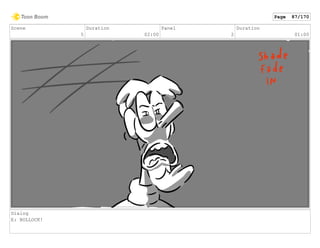 Scene
5
Duration
02:00
Panel
2
Duration
01:00
Dialog
E: BOLLOCK!
Page 87/170
 
