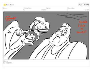 Scene
6
Duration
05:00
Panel
3
Duration
01:00
Dialog
E: BOLLOCK.
Page 90/170
 