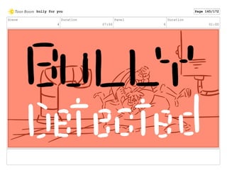 Scene
4
Duration
07:00
Panel
6
Duration
01:00
bully for you Page 145/172
 