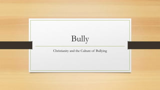 Bully
Christianity and the Culture of Bullying
 
