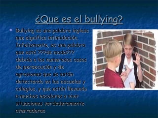 ¿Que es el bullying? ,[object Object]
