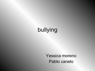 bullying Yessica moreno  Pablo canelo  