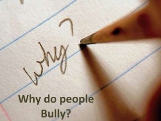 Why do people Bully? 