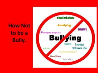 How Not to be a Bully. 