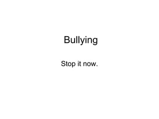 Bullying Stop it now. 