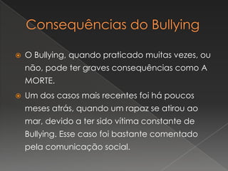 Formas como é praticado o Bullying:Danificar o material da vítima;Agressões e Insultos constantes;Espalhar comentários negativos acerca da vítima;Ameaçar a vítima, a fim de conseguir os seus objectivos;Insultar família;Comentários negativos acerca de religião, etnia, nacionalidade, etc.Entre outras… 