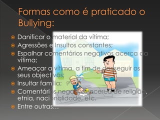 Bullying DirectoÉ o tipo de Bullying mais utilizado entre elementos do sexo masculino, sendo principalmente agressões físicas.