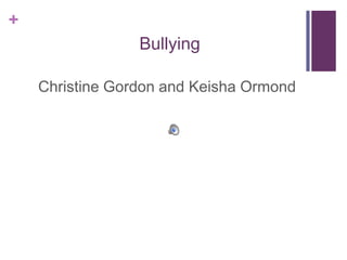 Bullying Christine Gordon and Keisha Ormond 