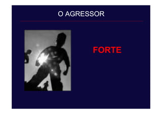 O AGRESSOR
FORTE
 