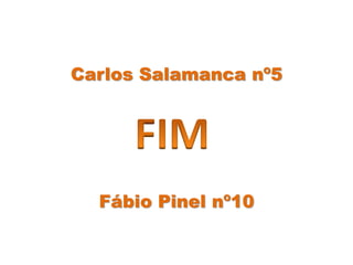 Carlos Salamanca nº5
Fábio Pinel nº10
 