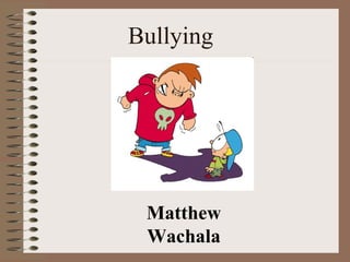 Bullying Matthew Wachala 