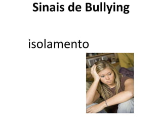 Sinais de Bullying isolamento 