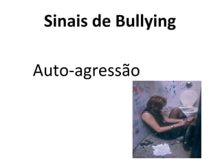 Sinais de Bullying Auto-agressão 