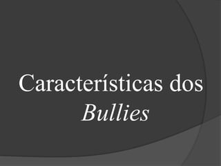 Características dos Bullies