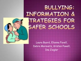 Bullying: Information & Strategies for Safer Schools Laura Byard, EliannaFavell, Debra Moravetz, Kristen Powell, Ina Ziegler 