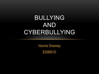 BullyingandCyberbullying Vonnie Downey EDIM510 