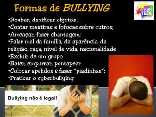 Formas de BULLYINGRoubar, danificar objetos ;