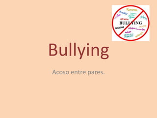 Bullying Acoso entre pares. 