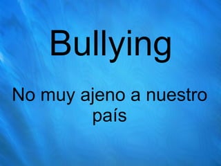 Bullying No muy ajeno a nuestro país 