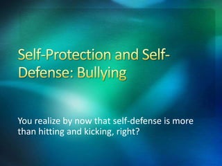 You realize by now that self-defense is more
than hitting and kicking, right?
 