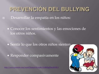        Desarrollar la empatía en los niños:

       Conocer los sentimientos y las emociones de
        los otros niños.

       Sentir lo que los otros niños sienten.

       Responder compasivamente

http://www.youtube.com/watch?feature=fvwp&v=Ld6bXgZhtoc&NR=1
 
