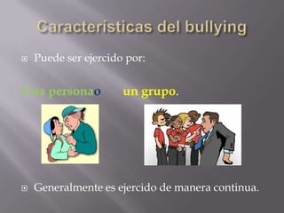    Puede ser ejercido por:


Una personao          un grupo.




   Generalmente es ejercido de manera continua.
 