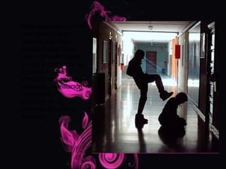 •   En la escuela: Cuanto
    más grande es la
    escuela hay mayor
    riesgo de que haya
    acoso escolar, sobre
    todo si a este factor se
    le suma la falta de
    control físico, vigilancia
    y respeto; humillación,
    amenazas o la
    exclusión entre
    personal docente y
    alumnos.
 