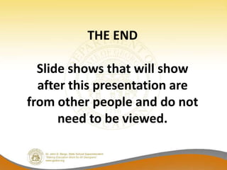 THE END

  Slide shows that will show
  after this presentation are
from other people and do not
      need to be viewed.
 