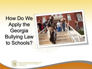 How Do We
 Apply the
  Georgia
Bullying Law
to Schools?
 