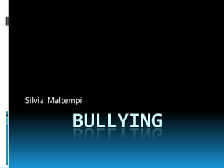 Silvia Maltempi

            BULLYING
 