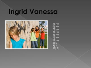 1) No
2) No
3) No
4) No
5) No
6) No
7) No
8) Si
9) Si
10) Si
 