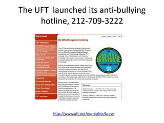 The UFT launched its anti-bullying
hotline, 212-709-3222
http://www.uft.org/our-rights/brave
 
