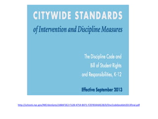 http://schools.nyc.gov/NR/rdonlyres/188AF3E2-F12B-4754-8471-F2EFB344AE2B/0/DiscCodebooklet2013final.pdf
 