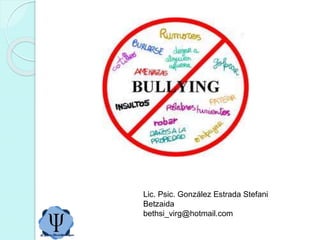 Lic. Psic. González Estrada Stefani
Betzaida
bethsi_virg@hotmail.com
 